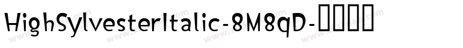 HighSylvesterItalic-8M8qD字体转换