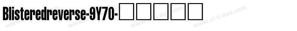 Blisteredreverse-9Y70字体转换