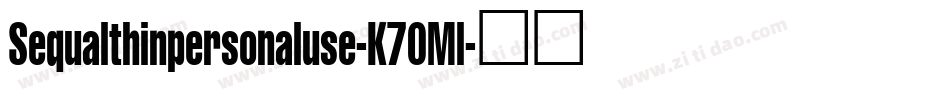 Sequalthinpersonaluse-K70Ml字体转换