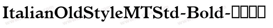 ItalianOldStyleMTStd-Bold字体转换