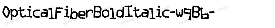OpticalFiberBoldItalic-w9B6字体转换 OpticalFiberBoldItalic-w9B6字体转换