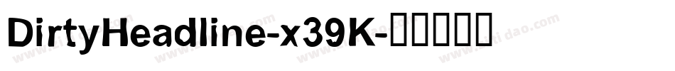 DirtyHeadline-x39K字体转换