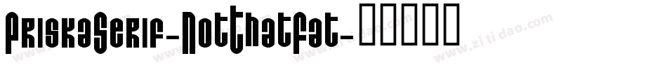 PriskaSerif-NotThatFat字体转换