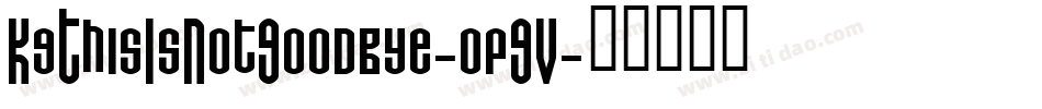 KgThisIsNotGoodbye-opGV字体转换