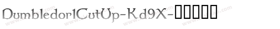 Dumbledor1CutUp-Kd9X字体转换 Dumbledor1CutUp-Kd9X字体转换