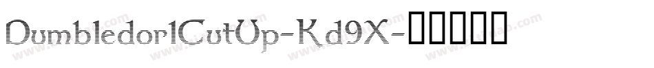 Dumbledor1CutUp-Kd9X字体转换 Dumbledor1CutUp-Kd9X字体转换