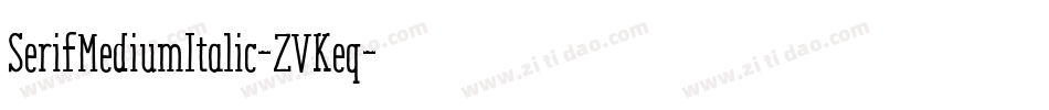 SerifMediumItalic-ZVKeq字体转换 SerifMediumItalic-ZVKeq字体转换