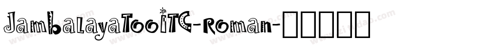 JambalayaTooITC-Roman字体转换