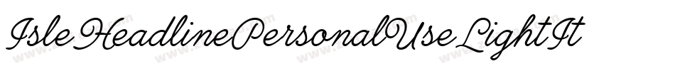 IsleHeadlinePersonalUseLightItalic-roxO字体转换 IsleHeadlinePersonalUseLightItalic-roxO字体转换
