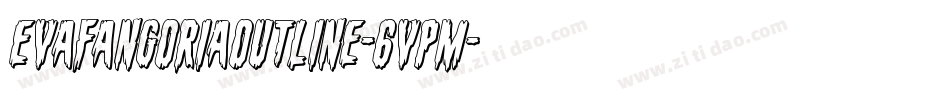 EvaFangoriaOutline-6VPM字体转换