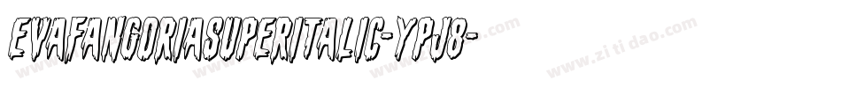 EvaFangoriaSuperItalic-Ypj8字体转换