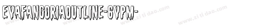 EvaFangoriaOutline-6VPM字体转换