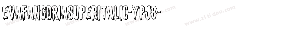 EvaFangoriaSuperItalic-Ypj8字体转换