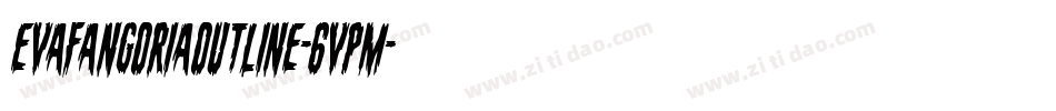 EvaFangoriaOutline-6VPM字体转换