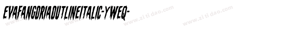 EvaFangoriaOutlineItalic-yWeq字体转换 EvaFangoriaOutlineItalic-yWeq字体转换
