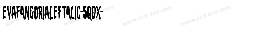 EvaFangoriaLeftalic-5qdx字体转换 EvaFangoriaLeftalic-5qdx字体转换