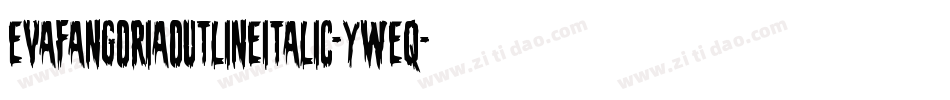 EvaFangoriaOutlineItalic-yWeq字体转换 EvaFangoriaOutlineItalic-yWeq字体转换