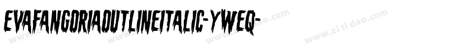EvaFangoriaOutlineItalic-yWeq字体转换 EvaFangoriaOutlineItalic-yWeq字体转换
