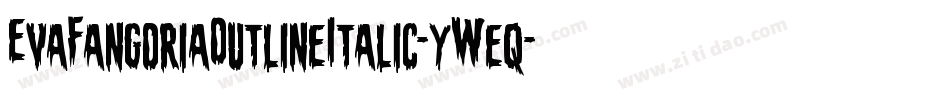 EvaFangoriaOutlineItalic-yWeq字体转换 EvaFangoriaOutlineItalic-yWeq字体转换