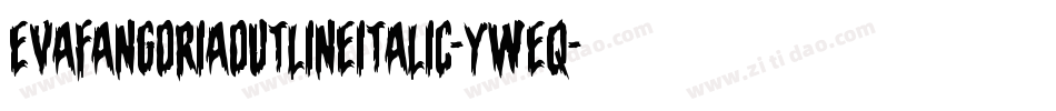 EvaFangoriaOutlineItalic-yWeq字体转换 EvaFangoriaOutlineItalic-yWeq字体转换