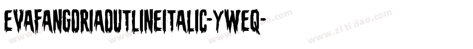 EvaFangoriaOutlineItalic-yWeq字体转换 EvaFangoriaOutlineItalic-yWeq字体转换