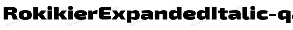 RokikierExpandedItalic-qaV2字体转换 RokikierExpandedItalic-qaV2字体转换