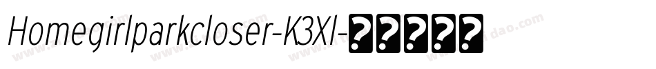 Homegirlparkcloser-K3Xl字体转换 Homegirlparkcloser-K3Xl字体转换