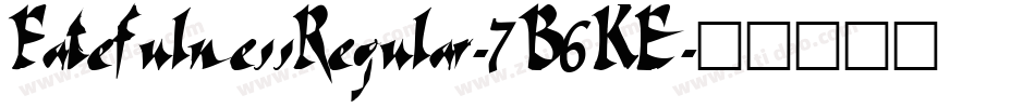 FatefulnessRegular-7B6KE字体转换