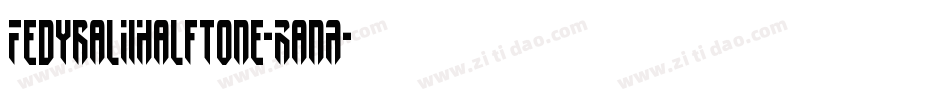 FedyralIiHalftone-RanA字体转换