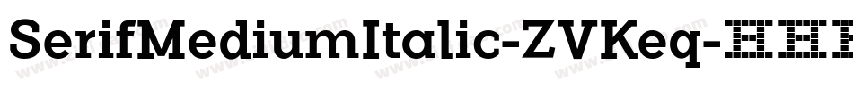 SerifMediumItalic-ZVKeq字体转换 SerifMediumItalic-ZVKeq字体转换