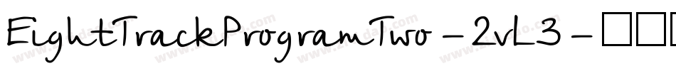 EightTrackProgramTwo-2vL3字体转换 EightTrackProgramTwo-2vL3字体转换