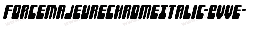ForceMajeureChromeItalic-EvVe字体转换 ForceMajeureChromeItalic-EvVe字体转换