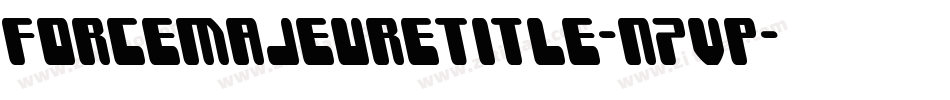 ForceMajeureTitle-n7VP字体转换 ForceMajeureTitle-n7VP字体转换