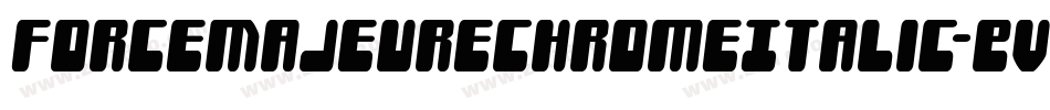 ForceMajeureChromeItalic-EvVe字体转换 ForceMajeureChromeItalic-EvVe字体转换