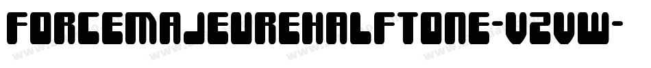 ForceMajeureHalftone-VZvw字体转换 ForceMajeureHalftone-VZvw字体转换