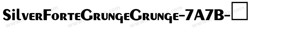 SilverForteGrungeGrunge-7A7B字体转换
