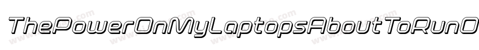 ThePowerOnMyLaptopsAboutToRunOutToo-8ryz字体转换 ThePowerOnMyLaptopsAboutToRunOutToo-8ryz字体转换