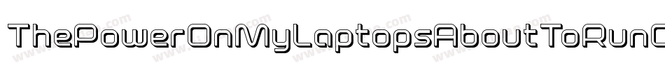 ThePowerOnMyLaptopsAboutToRunOutToo-8ryz字体转换 ThePowerOnMyLaptopsAboutToRunOutToo-8ryz字体转换