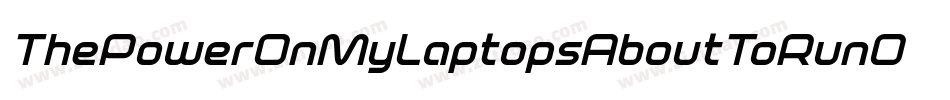 ThePowerOnMyLaptopsAboutToRunOutToo-8ryz字体转换 ThePowerOnMyLaptopsAboutToRunOutToo-8ryz字体转换