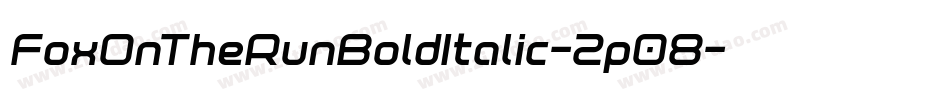 FoxOnTheRunBoldItalic-2p08字体转换 FoxOnTheRunBoldItalic-2p08字体转换