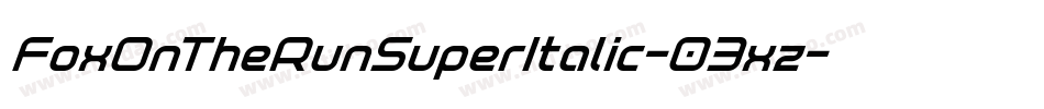 FoxOnTheRunSuperItalic-03xz字体转换 FoxOnTheRunSuperItalic-03xz字体转换