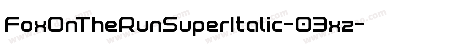 FoxOnTheRunSuperItalic-03xz字体转换 FoxOnTheRunSuperItalic-03xz字体转换
