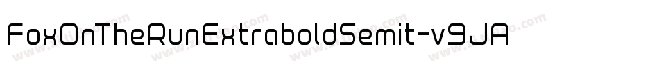FoxOnTheRunExtraboldSemit-v9JA字体转换 FoxOnTheRunExtraboldSemit-v9JA字体转换