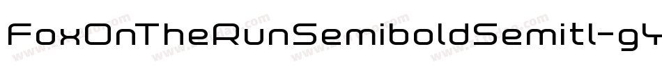 FoxOnTheRunSemiboldSemitl-gYaR字体转换 FoxOnTheRunSemiboldSemitl-gYaR字体转换