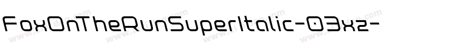 FoxOnTheRunSuperItalic-03xz字体转换 FoxOnTheRunSuperItalic-03xz字体转换