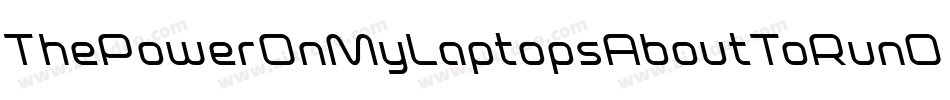 ThePowerOnMyLaptopsAboutToRunOutToo-8ryz字体转换 ThePowerOnMyLaptopsAboutToRunOutToo-8ryz字体转换