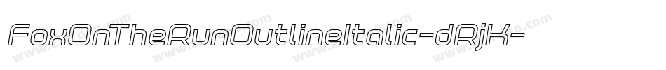 FoxOnTheRunOutlineItalic-dRjK字体转换 FoxOnTheRunOutlineItalic-dRjK字体转换