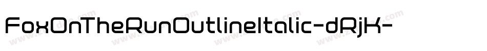 FoxOnTheRunOutlineItalic-dRjK字体转换 FoxOnTheRunOutlineItalic-dRjK字体转换
