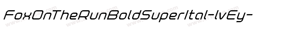 FoxOnTheRunBoldSuperItal-lvEy字体转换 FoxOnTheRunBoldSuperItal-lvEy字体转换