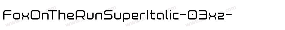FoxOnTheRunSuperItalic-03xz字体转换 FoxOnTheRunSuperItalic-03xz字体转换